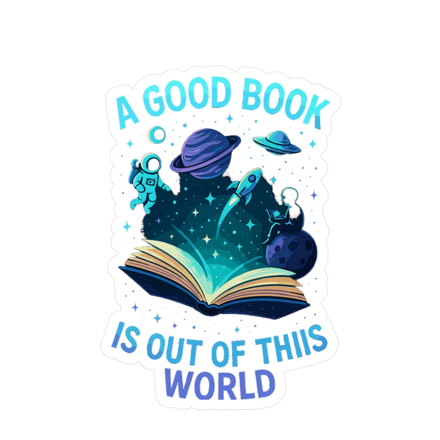 Reading Sticker Decals – A Good Book Is Out Of This World Design for Laptop, Water Bottle – Astronaut, Galaxy, Astronomy, Science, Space