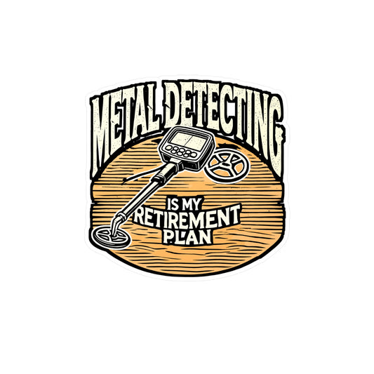 Metal Detecting Is My Retirement Plan – Metal Detector Vinyl Decal for Laptop or Water Bottle | Geocaching Gift