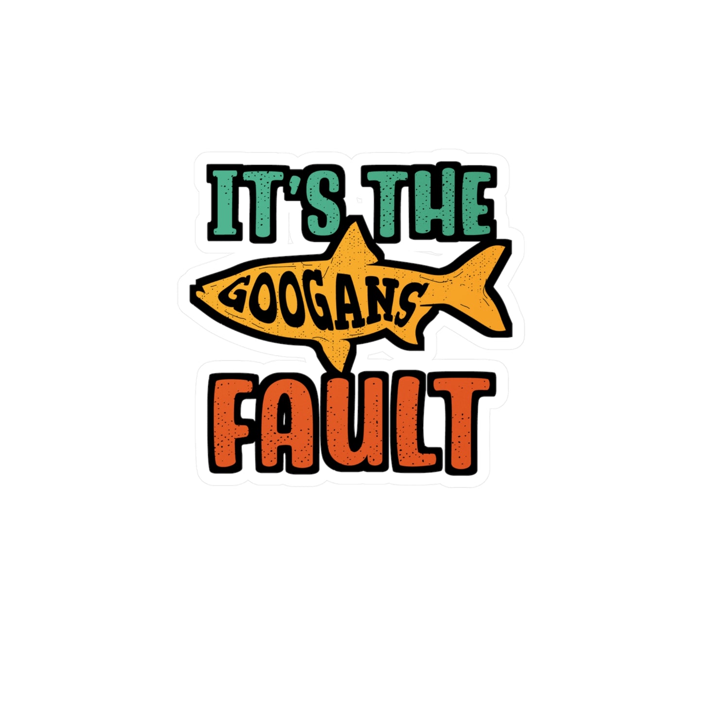 It's The Googans Fault | Googan Sticker | Fishing Decals | Hook Laptop Sticker | Googan Gift | Fishing Gift