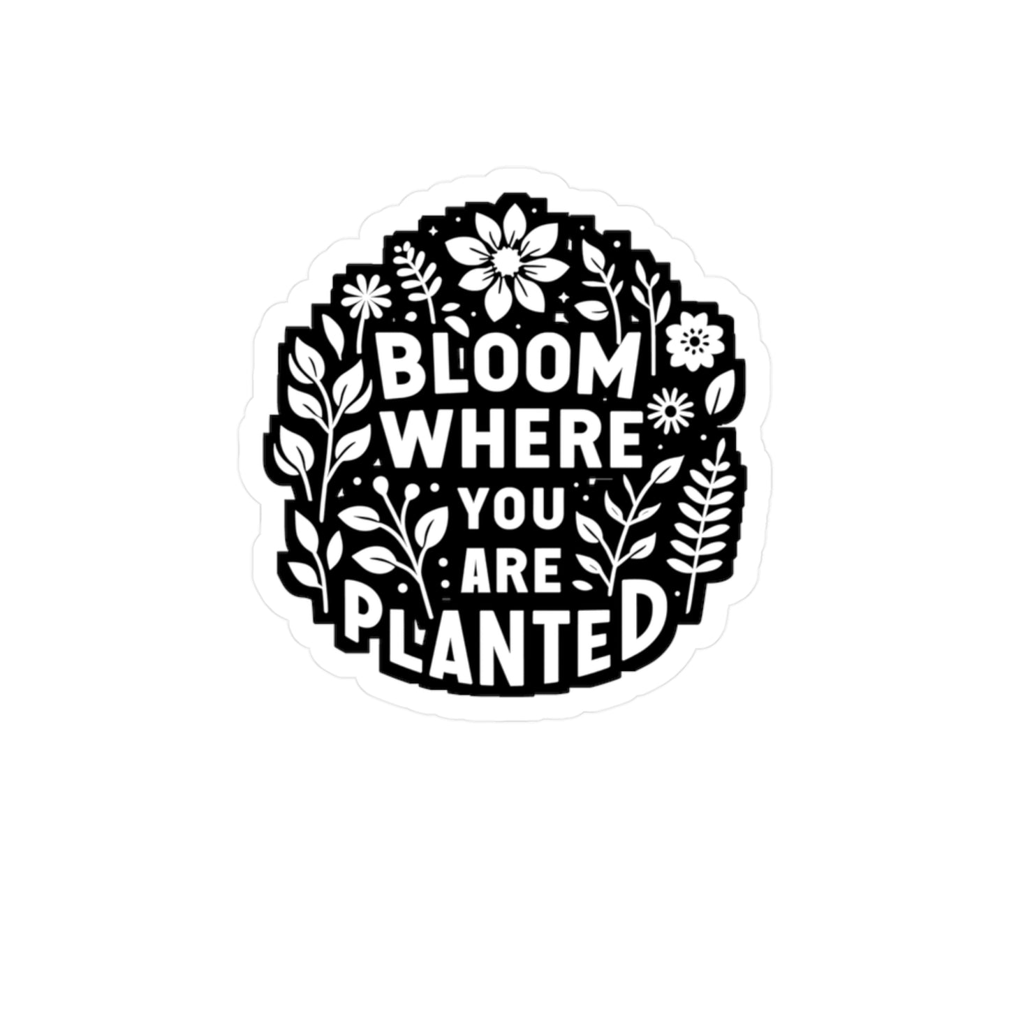 Bloom where you are planted - Gardening Sticker for Laptop Sticker. Water Bottle Sticker, Vinyl Greenhouse Decal - Gardening Gift