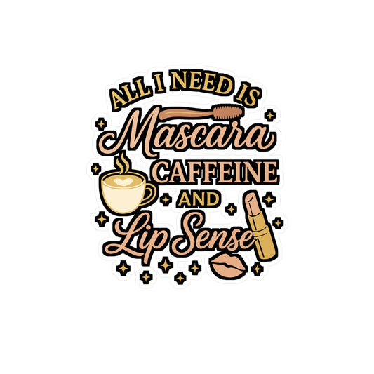 All I Need Is Mascara, Caffeine And Lip Sense - Mascara Sticker for Laptop, Water Bottle - Makeup Lover Gift for Women & Teens