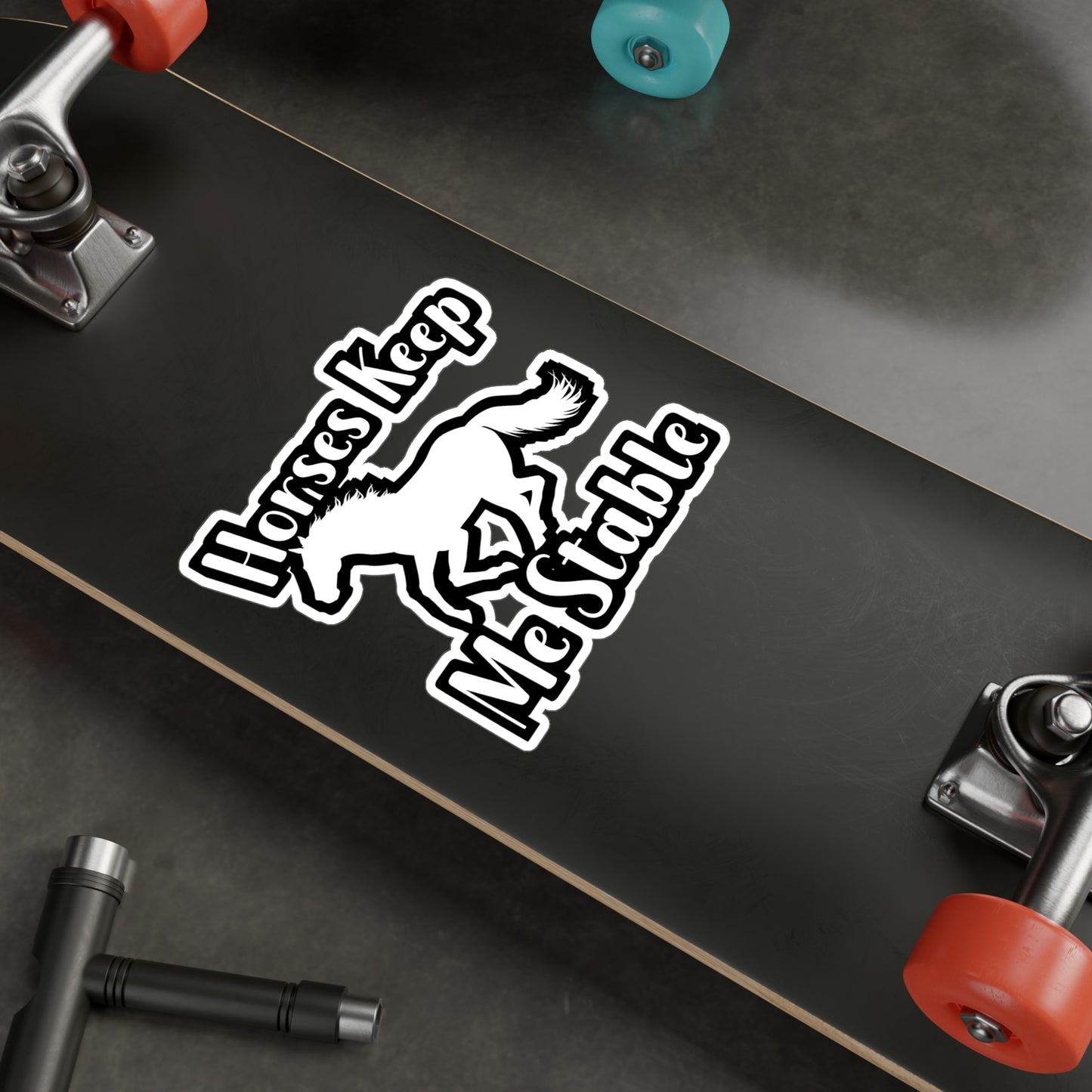 Horses Keep My Stable - Horse Sticker for Wall, Laptop, Window, Truck, Car Horse Gift Vinyl Barn Decal Sticker