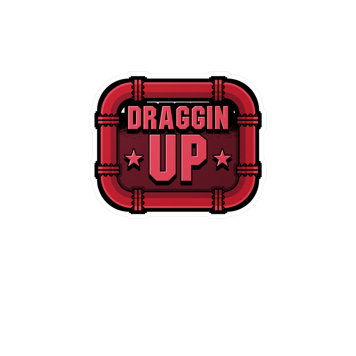 Draggin Up - Welding Sticker for Car Window Laptop Sticker. Water Bottle Sticker, Vinyl Welder Decal, Tack Sticker - Welding Gift