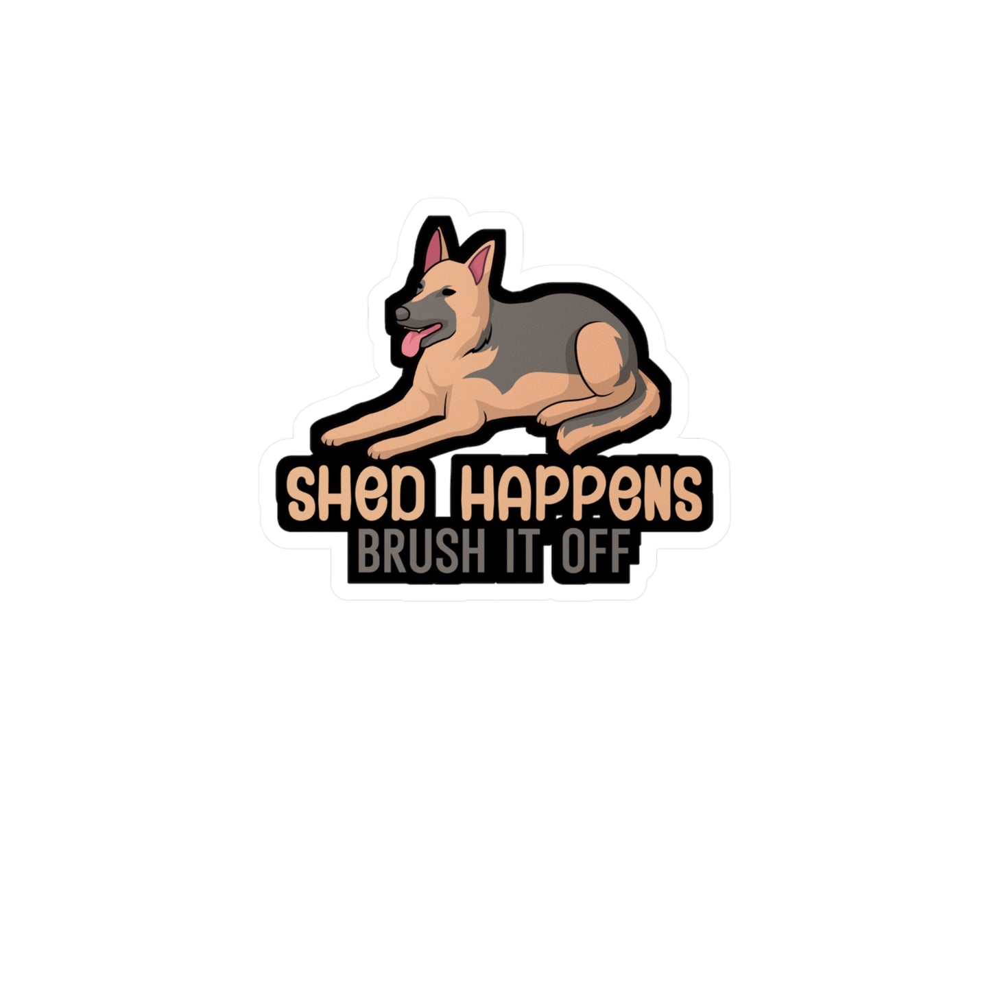 Shed happens brush it off - German shepherd Sticker for Wall, Laptop, Window, Truck, Car German shepherd Gift Vinyl German shepherds Decal Sticker