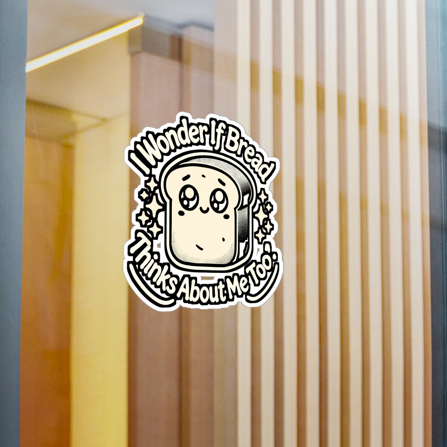 I Wonder If Bread Thinks About Me Too – Vinyl Bread Sticker for Laptop or Water Bottle | Funny Loaf Decal Gift