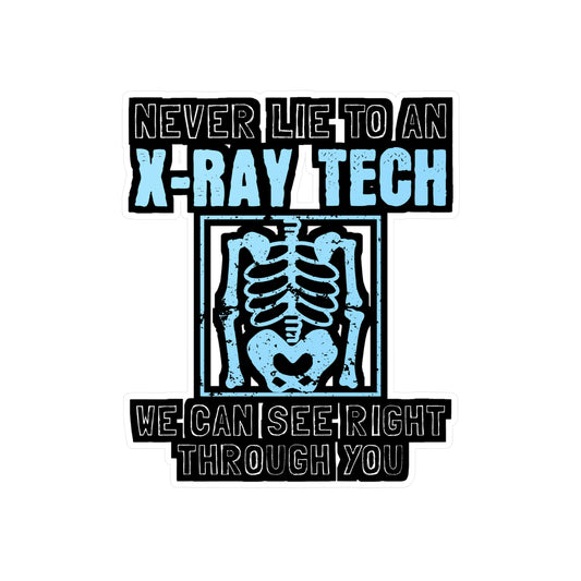 Never Lie To An X-Ray Tech - Xray-tech Sticker for Wall, Laptop, Window, Truck, Car Xray-tech Gift Vinyl Medicine Decal Sticker
