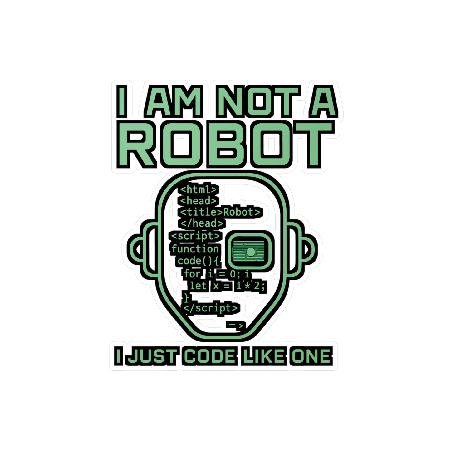 I Am Not a Robot I Just Code Like One - Coding Sticker for Laptop & Water Bottle - Gift for Programmers, Coders, Tech Lovers
