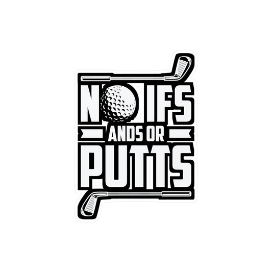 No Ifs Ands or Putts - Golf Sticker for Car Window Laptop Sticker. Water Bottle Sticker, Vinyl Golfing Decal, Golfer Sticker - Golf Gift