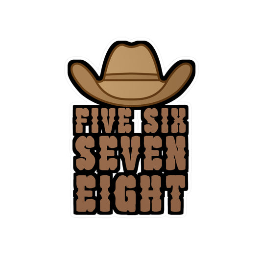 Five six seven eight - Cowboy hat Sticker for Wall, Laptop, Window, Truck, Car Cowboy hat Gift Vinyl Step Decal Sticker