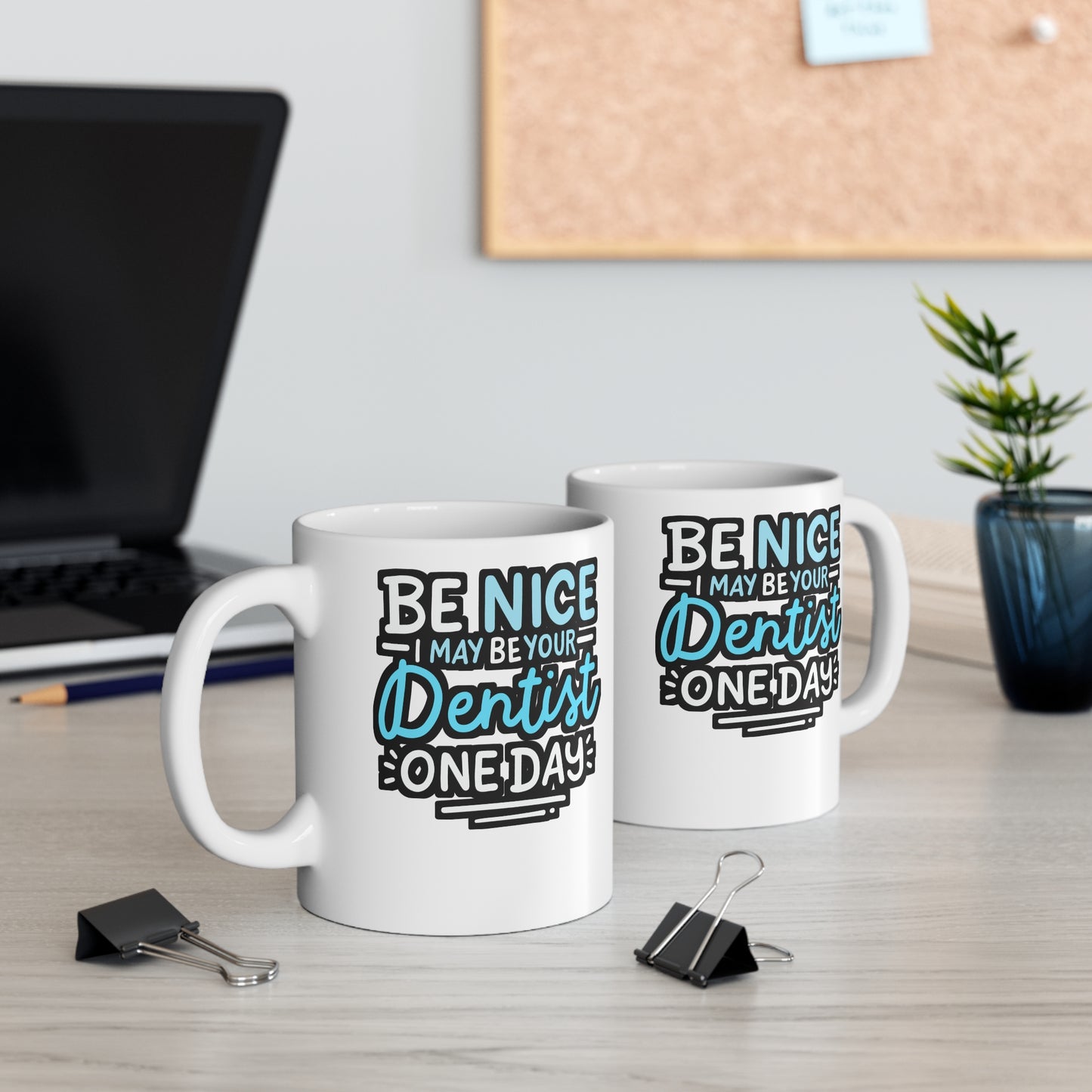 Be Nice I May Be Your Dentist One Day - Dentist Mug for Coffee 11oz. Dentist Cup, White ceramic, Dental-assistant Mug - Dentist Gift