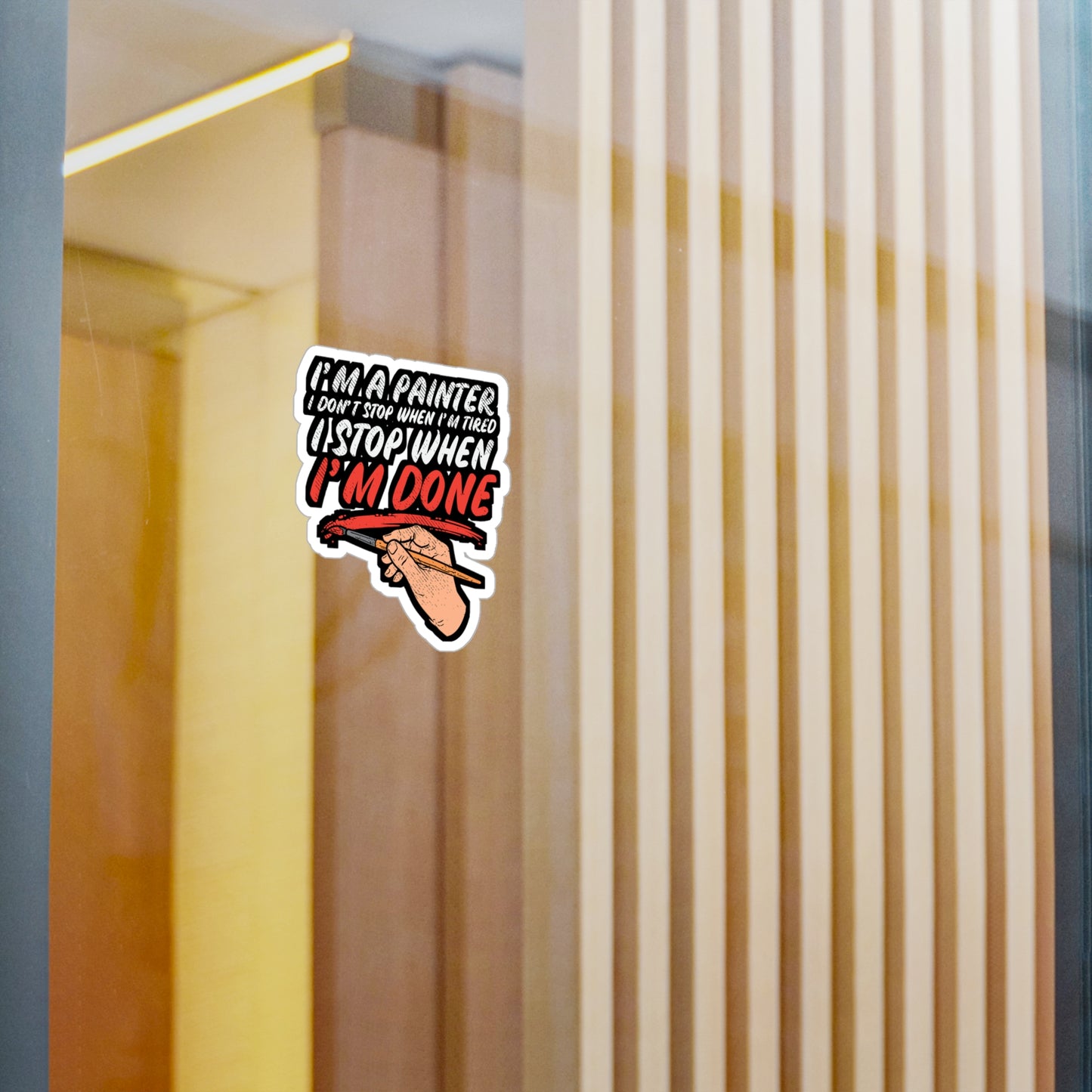 I'm A Painter I Don't Stop When I'm Tired I Stop When I'm Done - Painter Sticker for Laptop Sticker. Water Bottle Sticker, Vinyl Roll Decal - Painter Gift