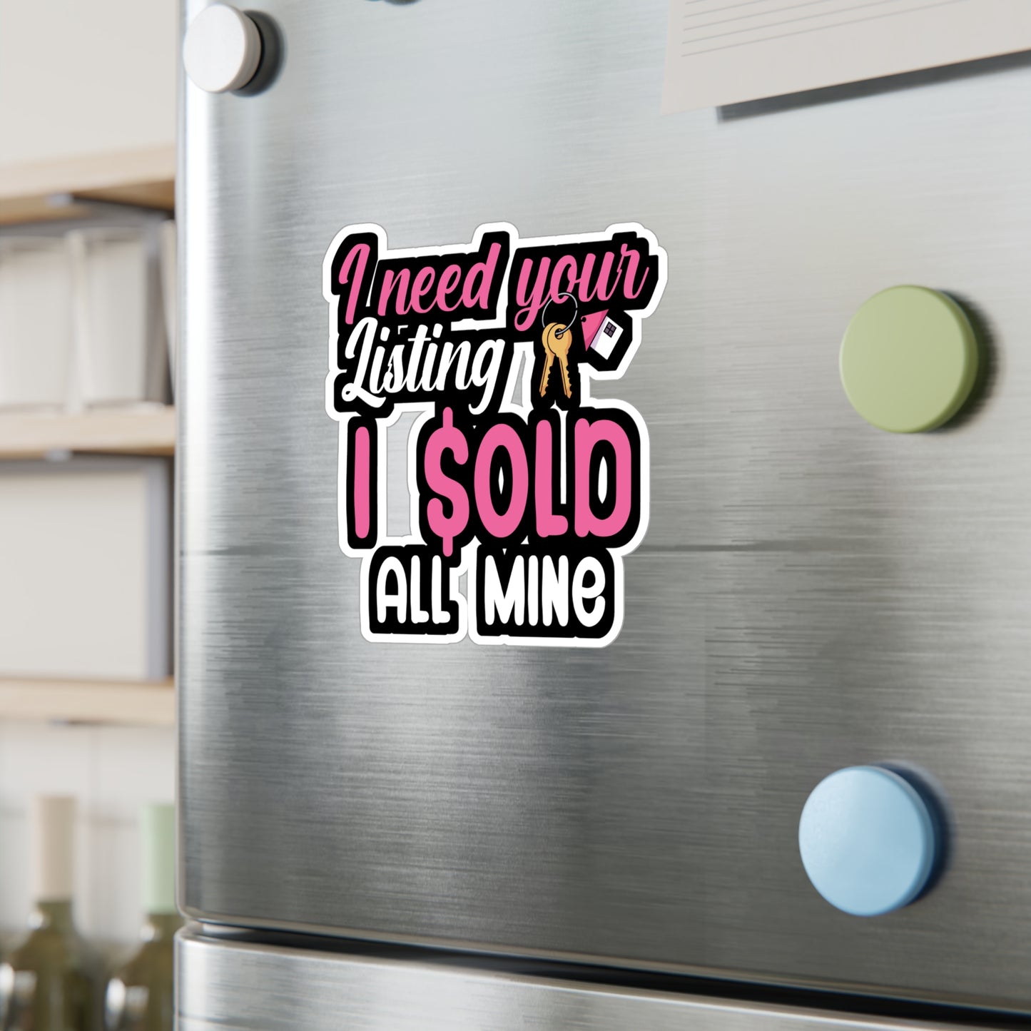 I need your listing i sold all mine - Real estate Sticker for Wall, Laptop, Window, Truck, Car Real estate Gift Vinyl Real estate agent Decal Sticker
