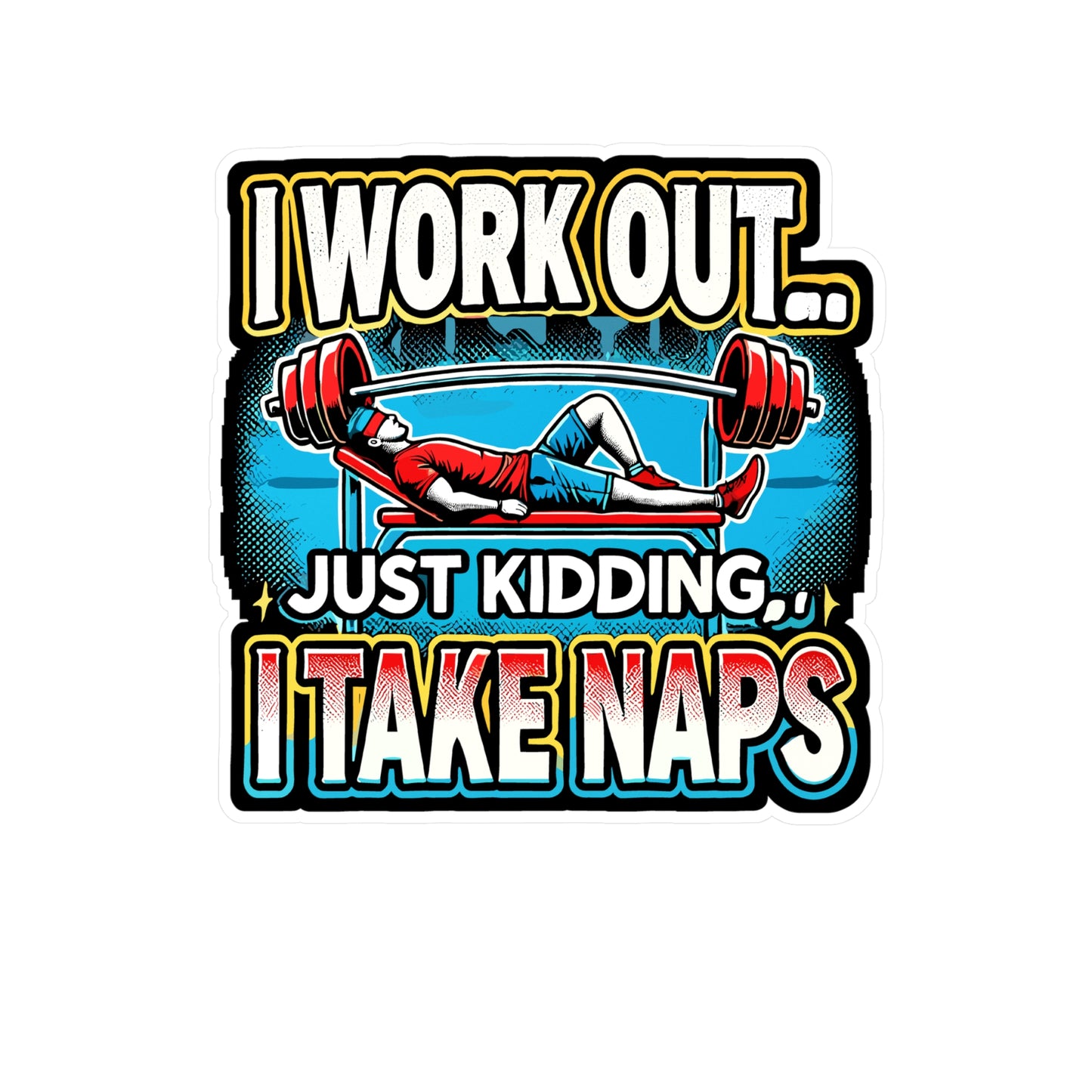 I Work Out Just Kidding I Take Naps - Workout Sticker for Laptop Sticker. Water Bottle Sticker, Vinyl Fitness humor Decal - Workout Gift