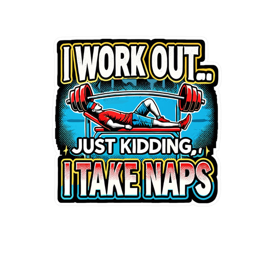 I Work Out Just Kidding I Take Naps - Workout Sticker for Laptop Sticker. Water Bottle Sticker, Vinyl Fitness humor Decal - Workout Gift
