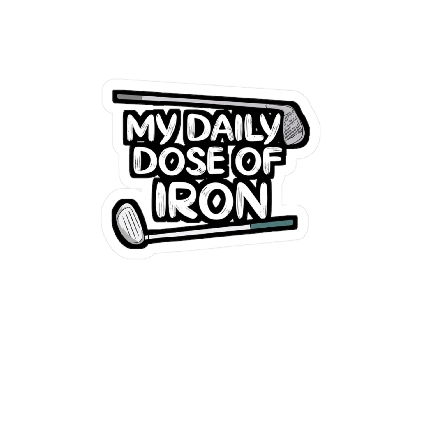 My Daily Dose of Iron - Golf Sticker for Car Window Laptop Sticker. Water Bottle Sticker, Vinyl Golfer Decal, Hole Sticker - Golf Gift