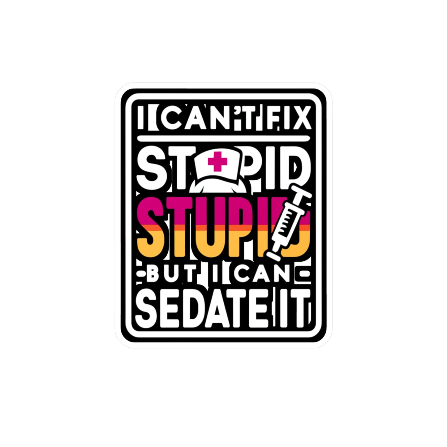 I can't fix stupid, but I can sedate it - Nurse Sticker for Laptop Sticker. Water Bottle Sticker, Vinyl Nursing-student Decal - Nurse Gift
