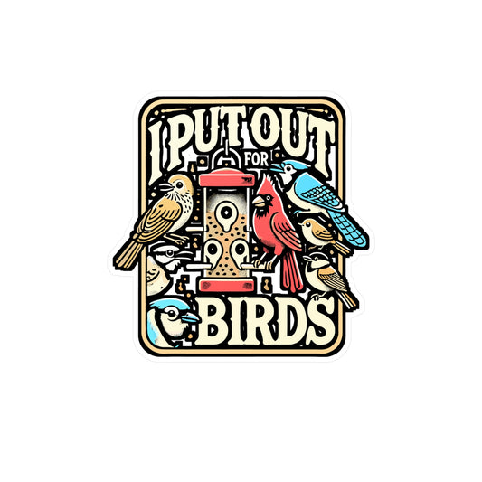 I Put Out For Birds – Bird Feeder Vinyl Decal for Laptop or Water Bottle | Birdwatcher Gift, Funny Bird Feeder Decor
