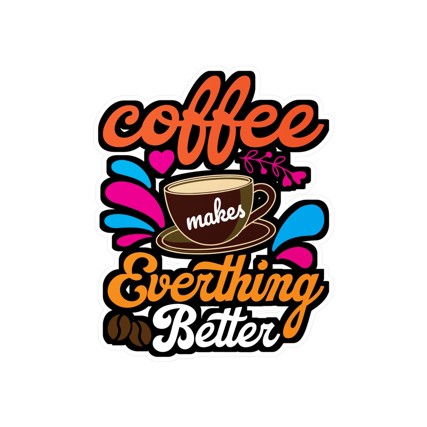 Coffee Makes Everything Better - Coffee Sticker for Laptop Sticker. Water Bottle Sticker, Vinyl Cappuccino Decal - Coffee Gift