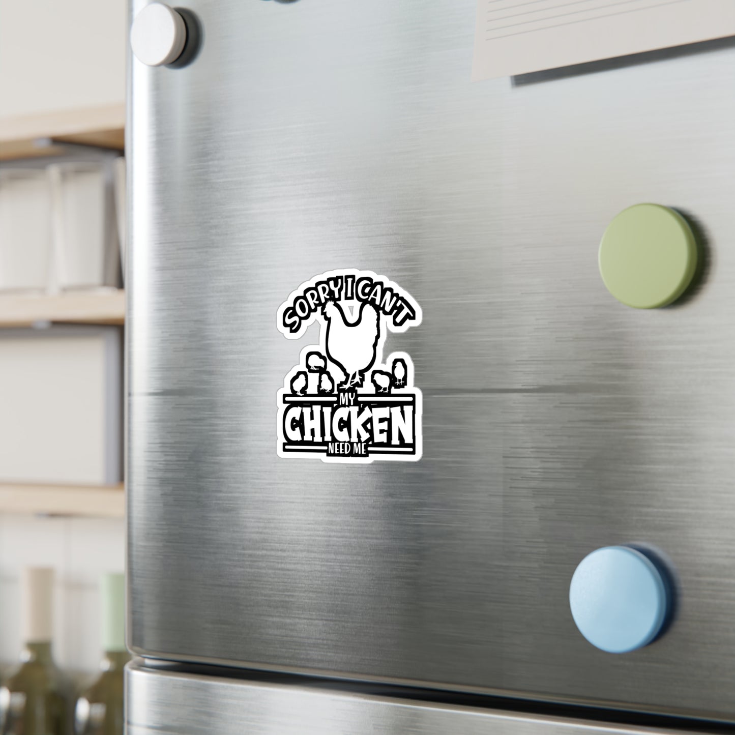 Sorry I Can't My Chicken Need Me - Chicken Sticker for Laptop Sticker. Water Bottle Sticker, Vinyl Eggs Decal - Chicken Gift