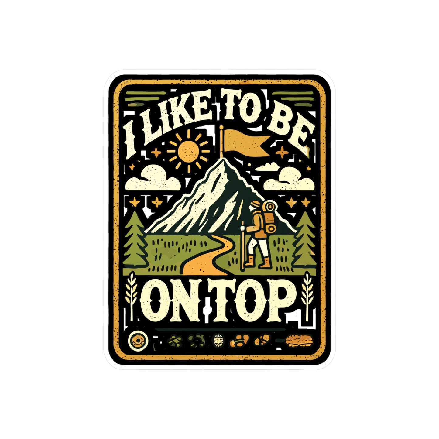 I Like To Be On Top - Hiking Sticker for Laptop Sticker. Water Bottle Sticker, Vinyl Adventure Decal - Hiking Gift