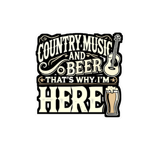 Country Music And Beer Thats Why I'm Here - Country music Sticker for Laptop Sticker. Water Bottle Sticker, Vinyl Beer Decal - Country music Gift