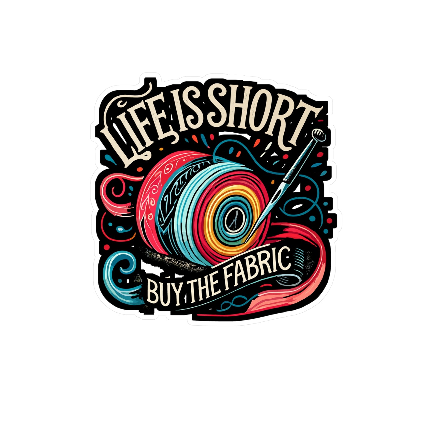 Life Is Short Buy The Fabric - Sewing Sticker for Laptop Sticker. Water Bottle Sticker, Vinyl Stitching Decal - Sewing Gift