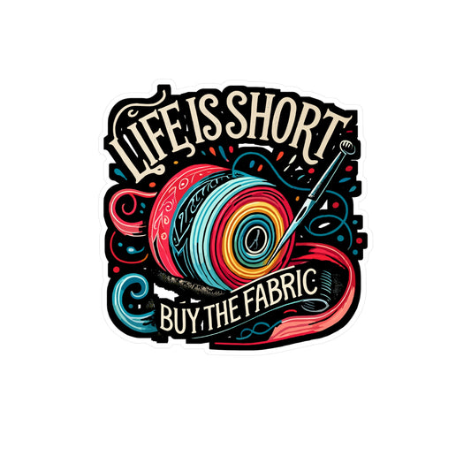Life Is Short Buy The Fabric - Sewing Sticker for Laptop Sticker. Water Bottle Sticker, Vinyl Stitching Decal - Sewing Gift