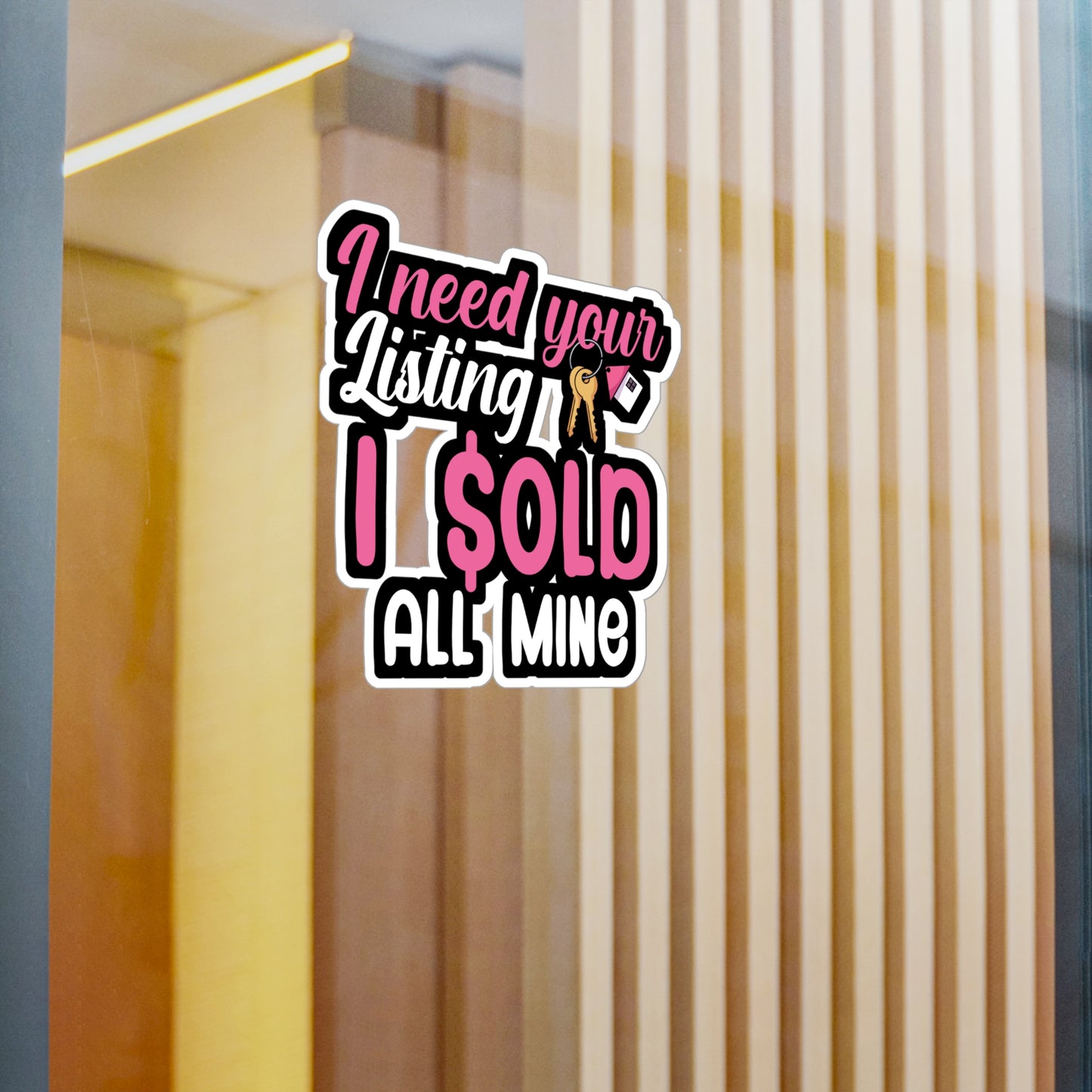 I need your listing i sold all mine - Real estate Sticker for Wall, Laptop, Window, Truck, Car Real estate Gift Vinyl Real estate agent Decal Sticker