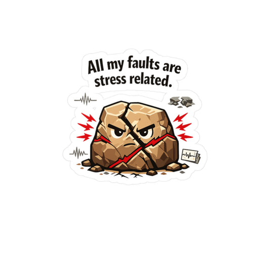 Geologie Sticker All my faults are stress related Funny Geology Rocks Minerals Tectonics Vinyl Waterproof decals for Laptop Water Bottle
