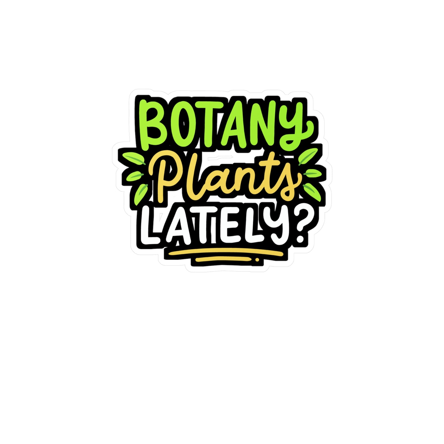 Botany Plants Lately - Gardening Sticker for Laptop Sticker. Water Bottle Sticker, Vinyl Greenhouse Decal - Gardening Gift