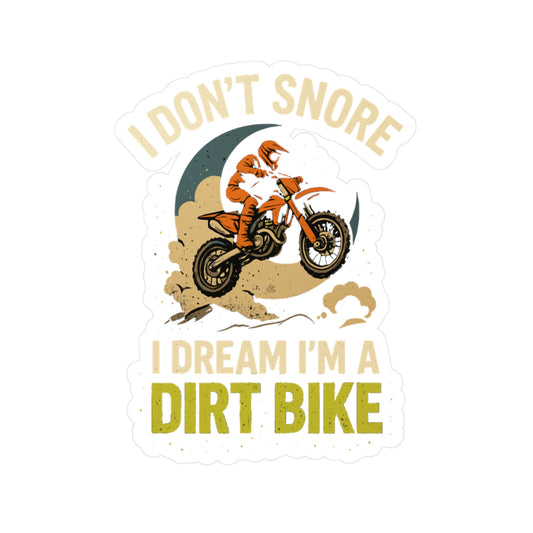I Don't Snore I Dream I'm A Dirt Bike - Dirt Bike Sticker for Laptop, Water Bottle – Funny Gift for Motocross Riders