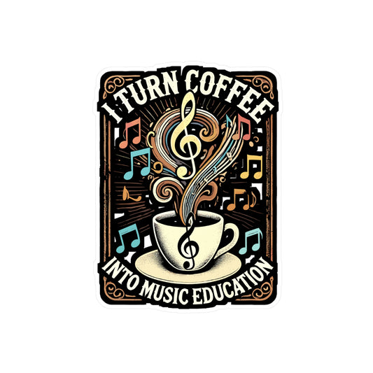 I Turn Coffee Into Music Education - Music Sticker for Laptop Sticker. Water Bottle Sticker, Vinyl Music education Decal - Music Gift