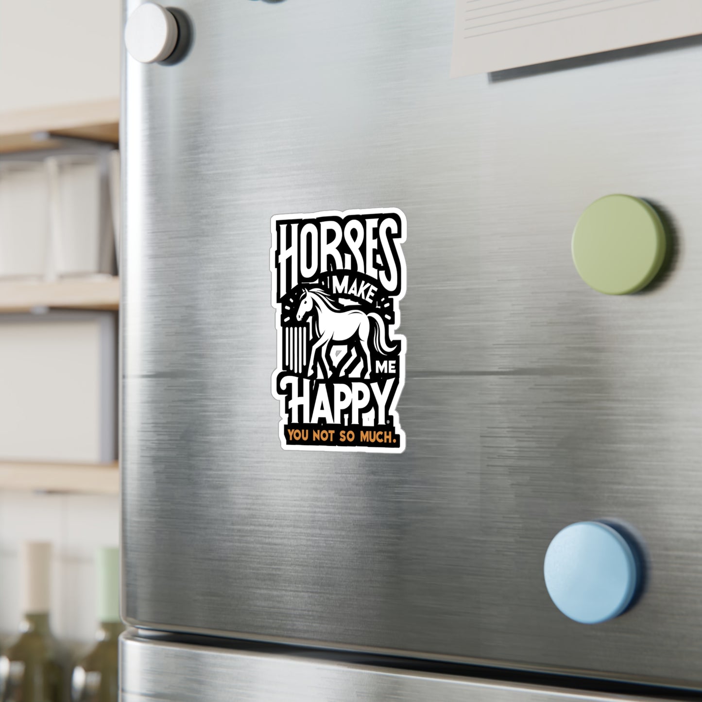 Horses Make Me Happy, You Not So Much - Horse Sticker for Car Laptop Sticker. Water Bottle Sticker, Vinyl Pasture Decal - Horse Gift