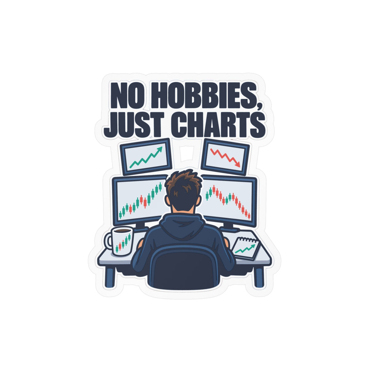 Day Trading Sticker - No Hobbies, Just Charts - Decals for the Stock Market and Forex Trader, Laptop or Water Bottle