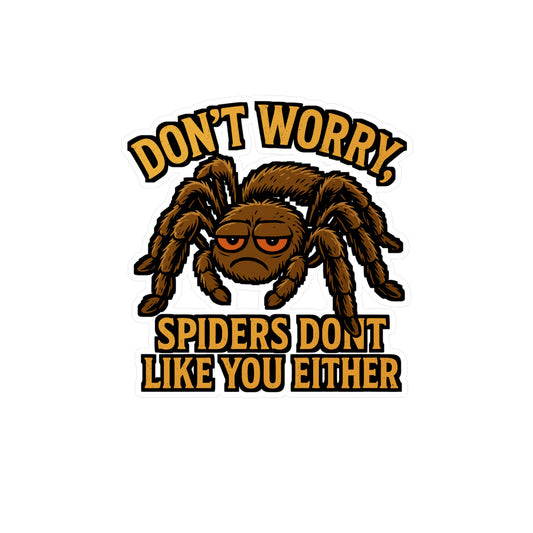 Don't Worry Spiders Don't Like You Either – Spider Sticker for Laptop, Water Bottle, Vinyl Tarantula Decal, Gift, Creepy Crawly Decor