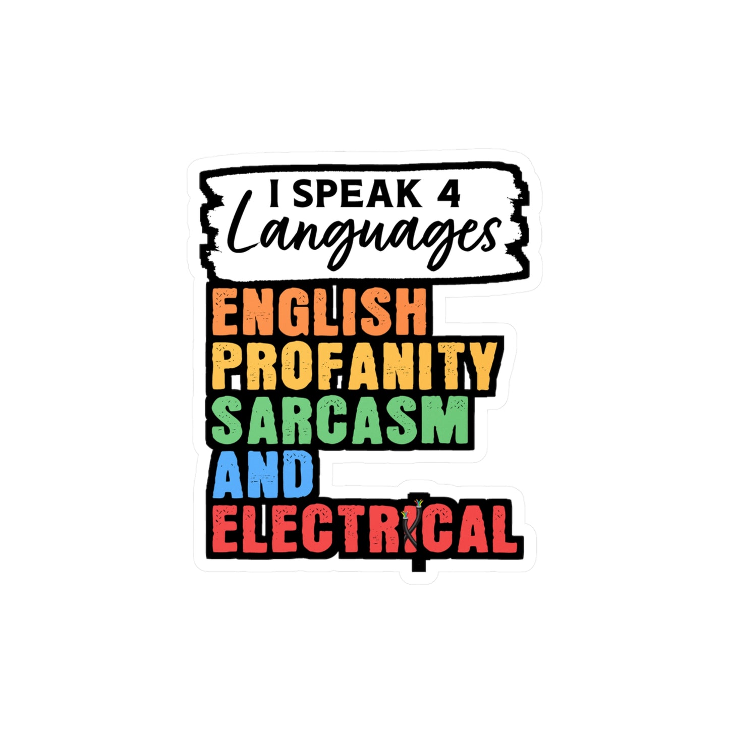 I Speak 4 Languages English Profanity Sarcasm And Electrical - Electrician Sticker for Wall, Laptop, Window, Truck, Car Electrician Gift Vinyl Stripper Decal Sticker