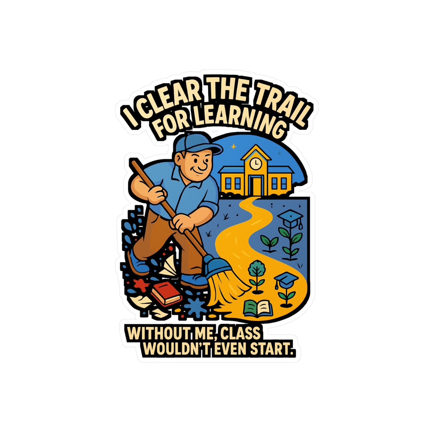 School Custodian - I Clear The Trail For Learning - School Custodian Sticker for Laptop, Water Bottle - Gift for Janitors, Education Staff