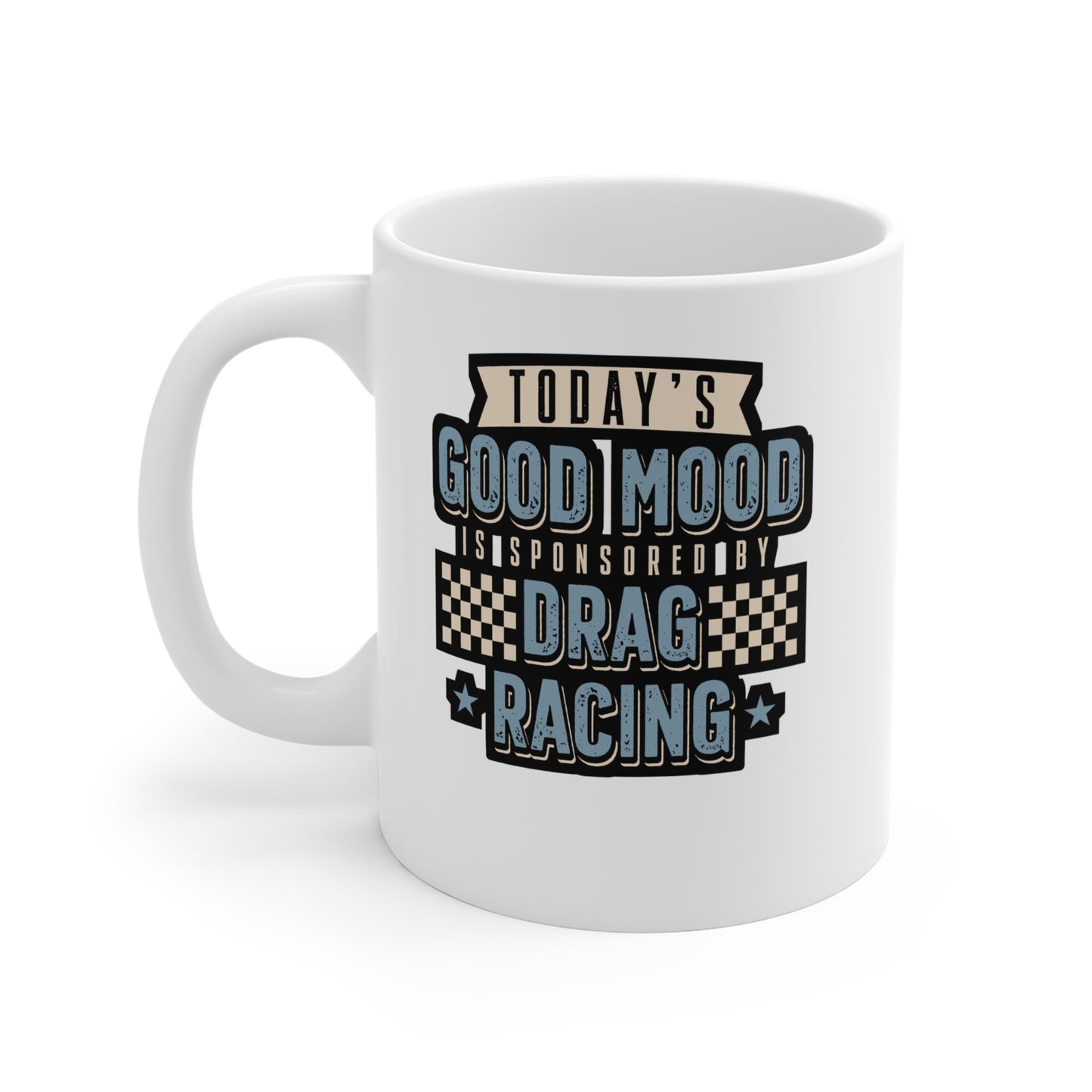 Today's Good Mood Is Sponsored By Drag Racing - Drag-racing Mug for Coffee 11oz. Drag-racing Cup, White ceramic, Strip Mug - Drag-racing Gift