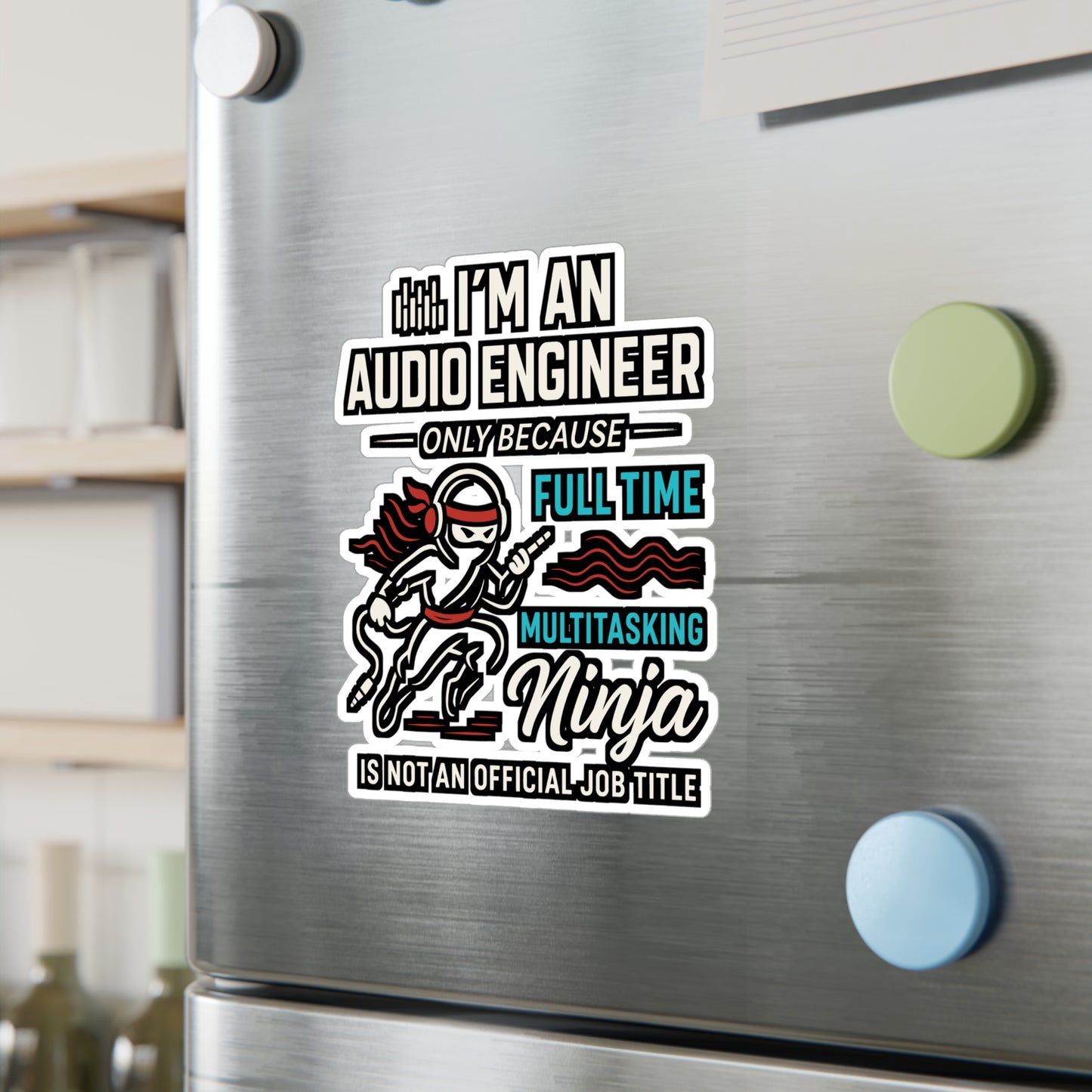 I'm An Audio Engineer Only Because Full Time Multitasking Ninja Is Not An Official Job Title - Audio Engineer Sticker for Laptop or Water Bottle - Gift for Sound Tech