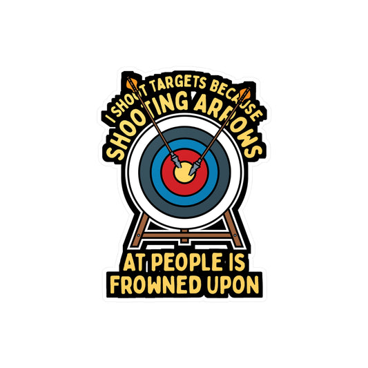 I Shoot Targets Because Shooting Arrows At People Is Frowned Upon - Archery Sticker for Laptop Sticker. Water Bottle Sticker, Vinyl Prehistoric Decal - Archery Gift