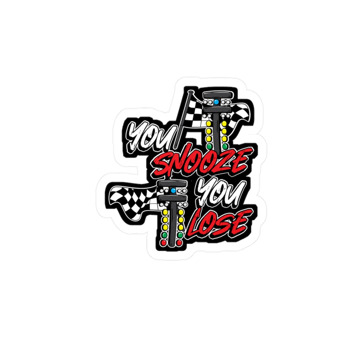 You Snooze You Lose - Drag-racing Sticker for Laptop Sticker. Water Bottle Sticker, Vinyl Strip Decal - Drag-racing Gift