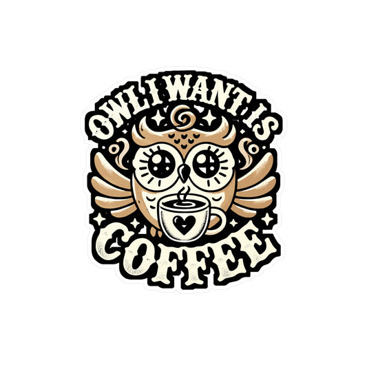 Owl I Want Is Coffee - Coffee Sticker for Car Window Laptop Sticker. Water Bottle Sticker, Vinyl Owl Decal, Nocturnal Sticker - Coffee Gift