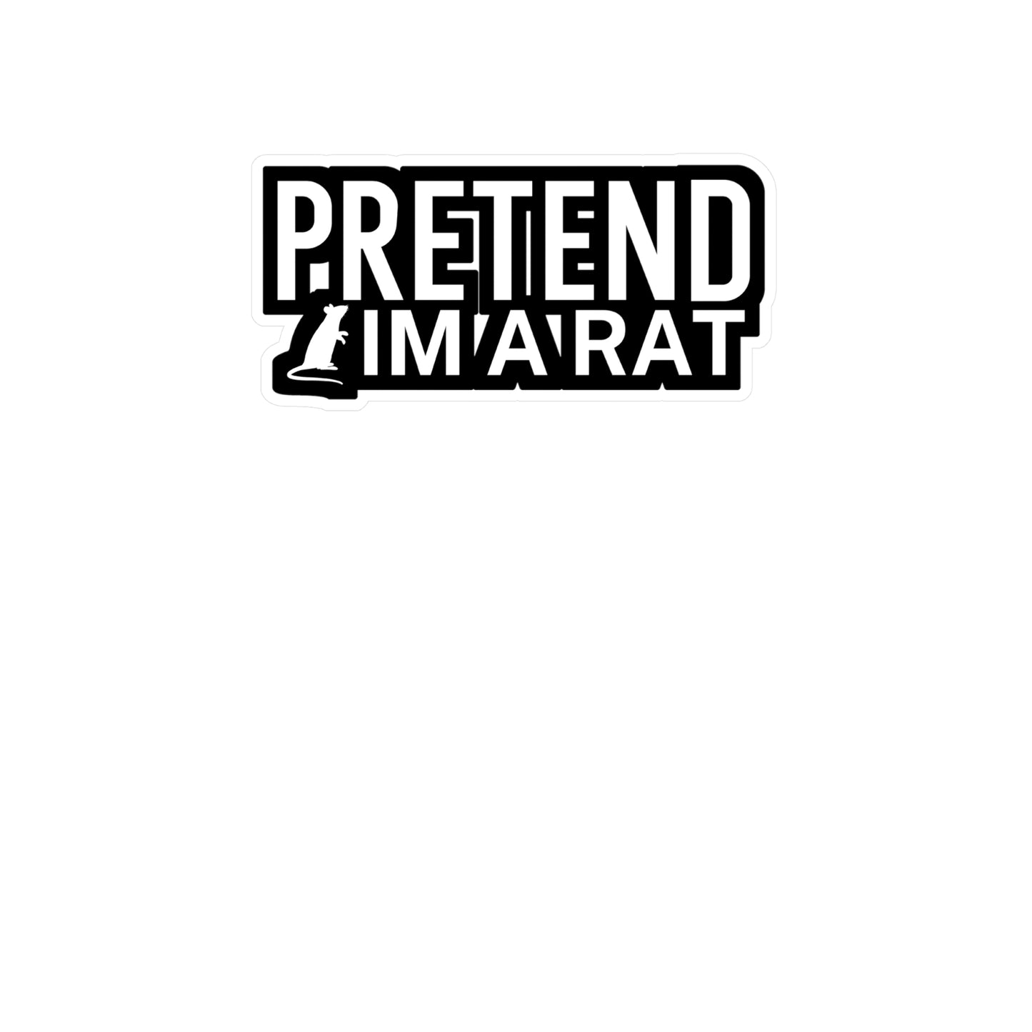 Pretend im a rat - Rat Sticker for Wall, Laptop, Window, Truck, Car Rat Gift Vinyl Rats Decal Sticker