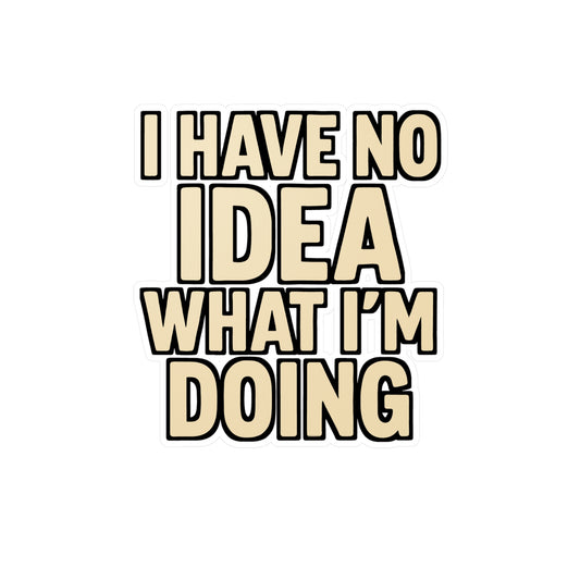 I Have No Idea What I’m Doing – Relatable Humor Sticker for Laptop, Water Bottle & Everyday Chaos Gifts