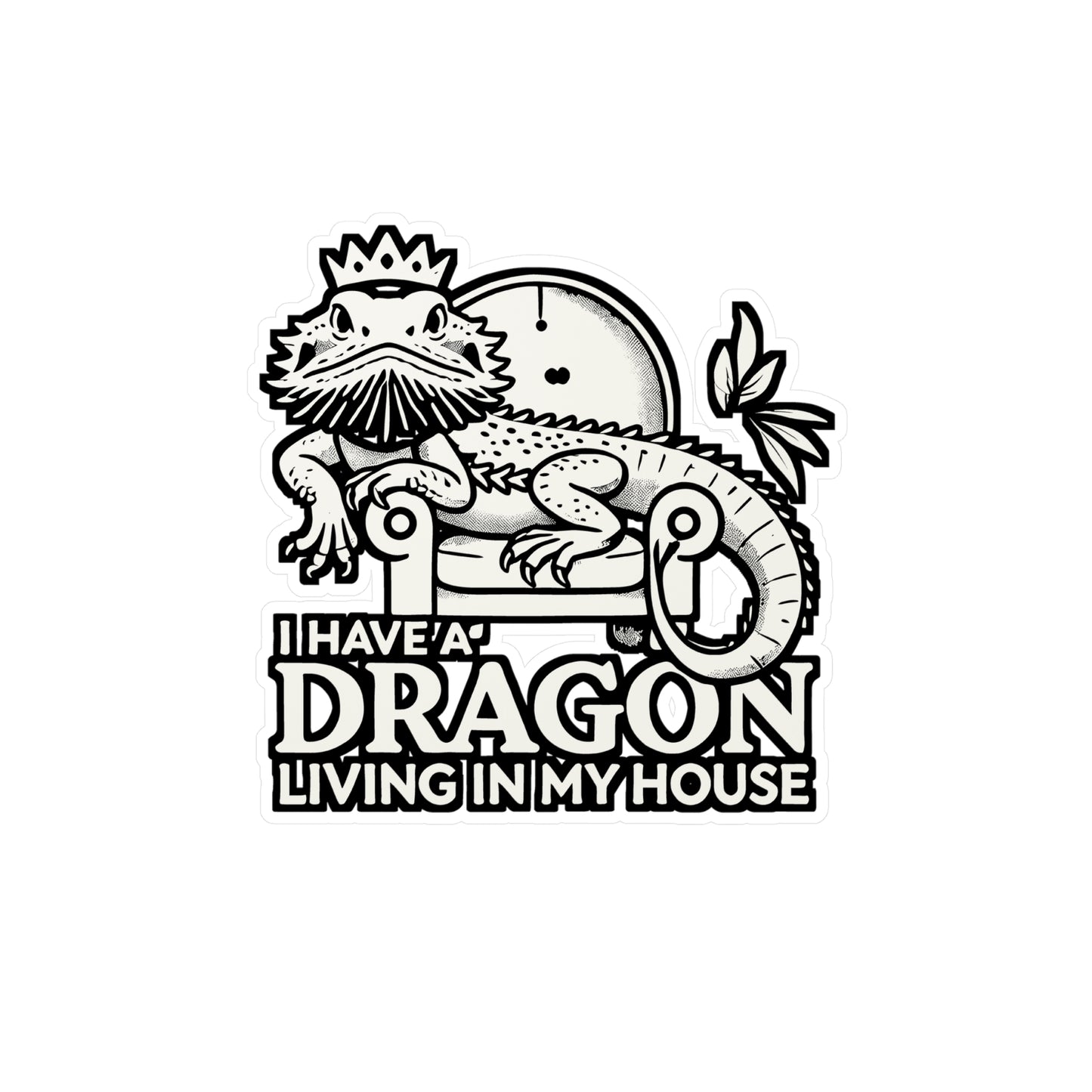 I Have a Dragon Living in My House – Bearded Dragon Vinyl Sticker for Laptop or Water Bottle | Funny Reptile Gift