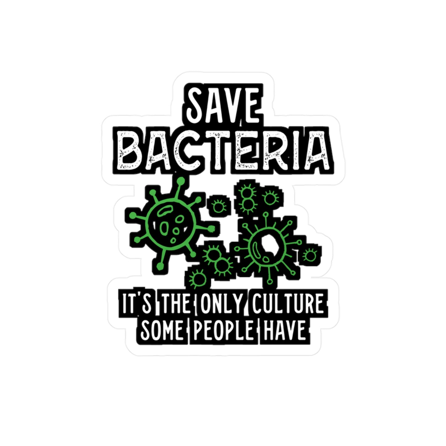 Save Bacteria It's The Only Culture Some People Have - Biology Sticker for Laptop Sticker. Water Bottle Sticker, Vinyl Physicist Decal - Biology Gift
