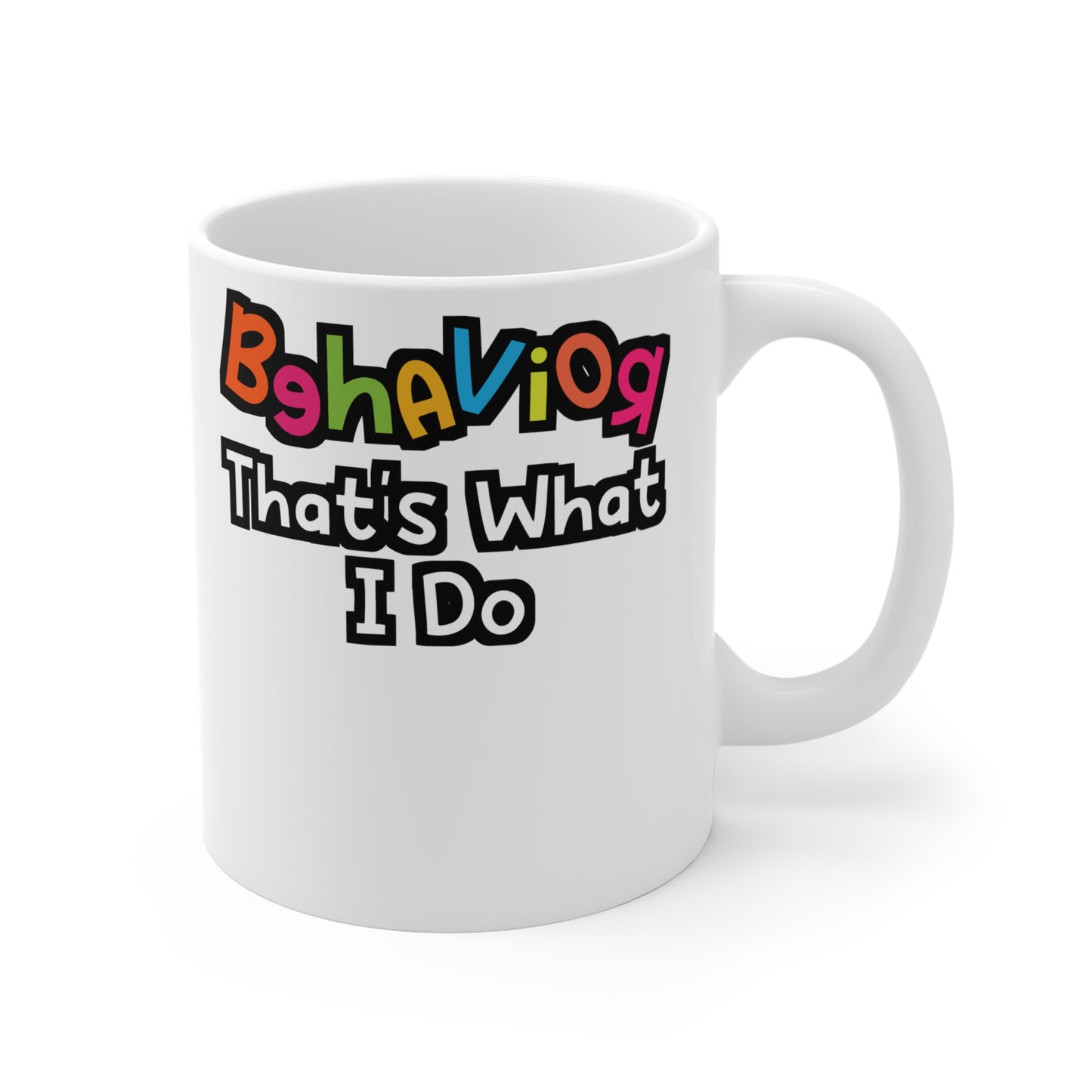 Behavior That's What I Do - Behavior-analyst Mug for Coffee 11oz. Behavior-analyst Cup, White ceramic, Verbal Mug - Behavior-analyst Gift