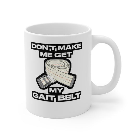 Don't Make Me Get My Gait Belt Therapist - Physical-therapy Mug for Coffee 11oz. Physical-therapy Cup, White ceramic, Physical-therapist Mug - Physical-therapy Gift