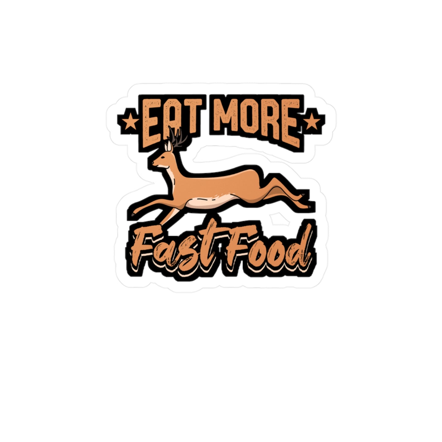 Eat More Fast Food Hunting - Deer Sticker for Car Window Laptop Sticker. Water Bottle Sticker, Vinyl Venison Decal, Elk Sticker - Deer Gift