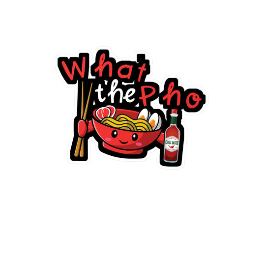 What The Pho - Japanese Sticker for Wall, Laptop, Window, Truck, Car Japanese Gift Vinyl Food Decal Sticker